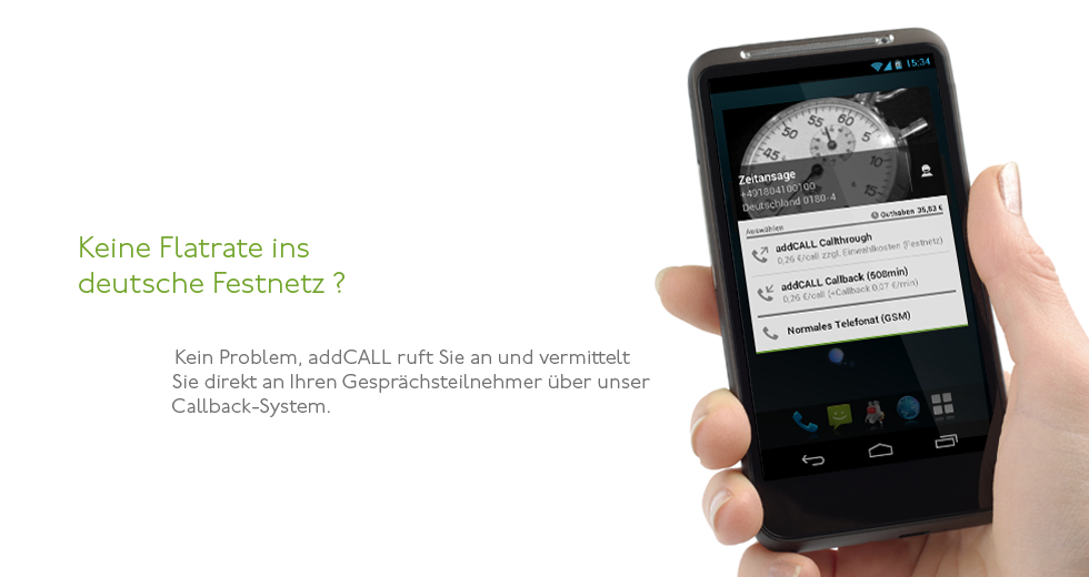 Keine Flatrate ins deutsche Festnet? - Kein Problem, addCALL ruft Sie an und vermittelt Sie direkt an Ihren Gesprächsteilnehmer über unser Callback-System.